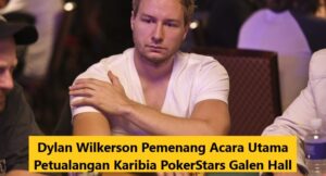 Dylan Wilkerson Pemenang Acara Utama Petualangan Karibia PokerStars Galen Hall